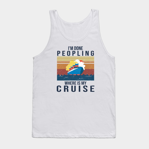 I'm Done Peopling Where Is My Cruise Tank Top by Thai Quang